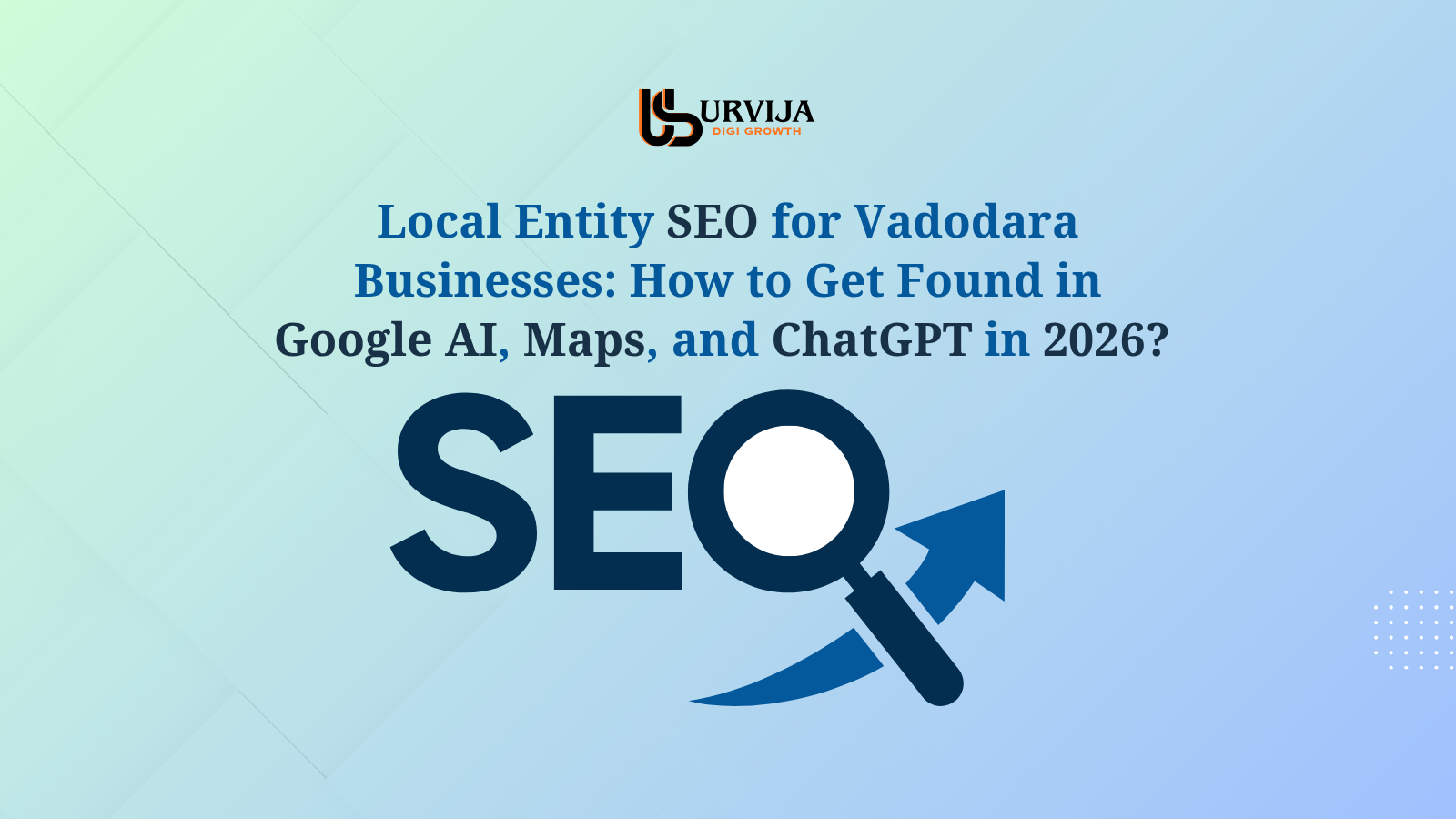 Local Entity SEO for Vadodara - howto get found in google AI Maps