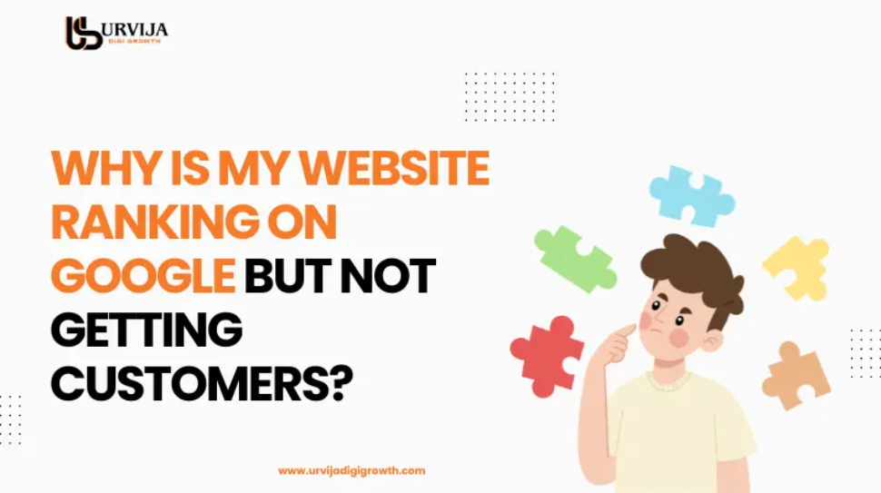 Why Is My Website Ranking on Google but Not Getting Customers? Here’s What’s Missing